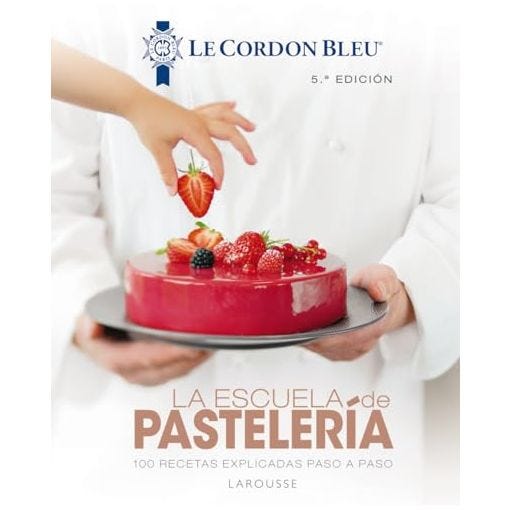 La escuela de pastelería. Le Cordon Bleu® (LAROUSSE - Libros Ilustrados/ Prácticos - Gastronomía - Grandes Obras)